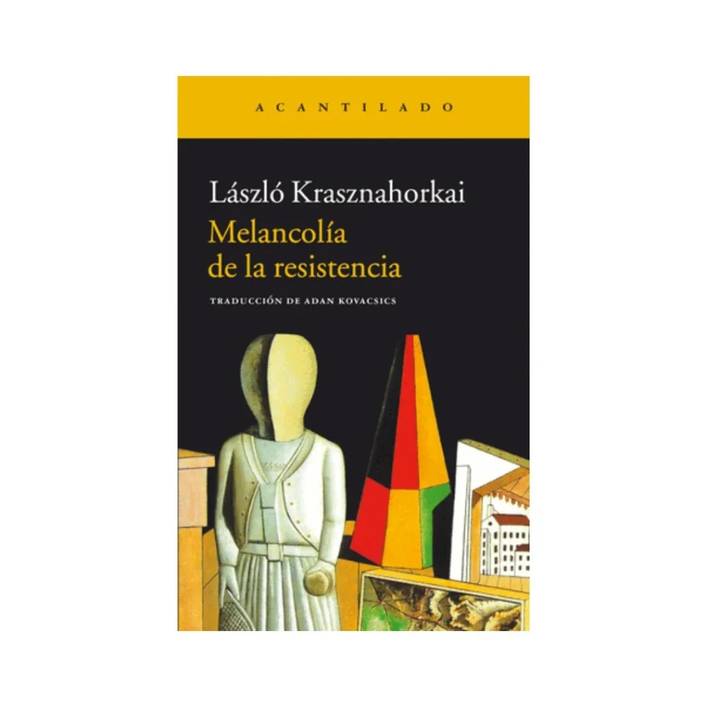 Portada de la edición española de Melancolía de la resistencia, de László Krasznahorkai, publicada por Editorial Acantilado.
